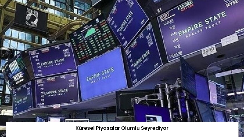Küresel Piyasalar Olumlu Seyrediyor