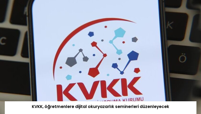 KVKK, öğretmenlere dijital okuryazarlık seminerleri düzenleyecek