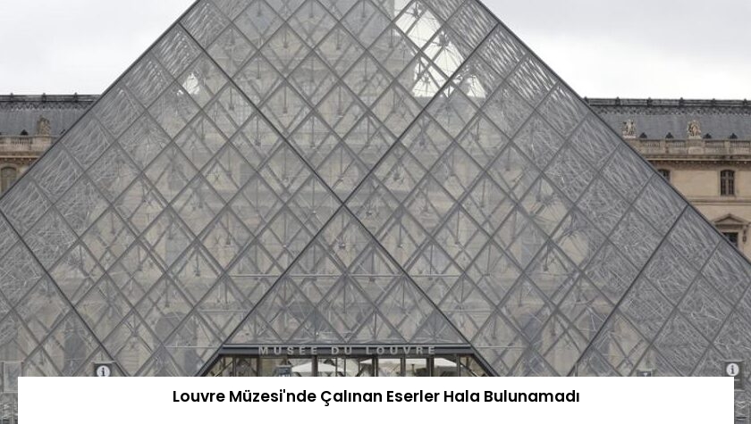 Louvre Müzesi’nde Çalınan Eserler Hala Bulunamadı