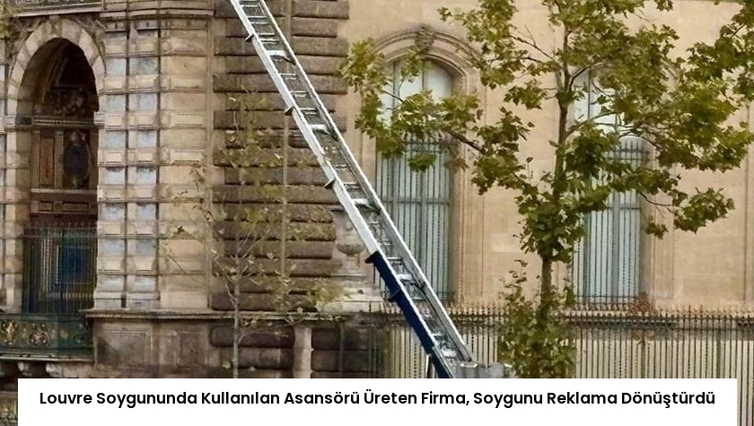 Louvre Soygununda Kullanılan Asansörü Üreten Firma, Soygunu Reklama Dönüştürdü