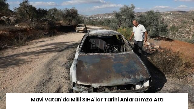 Mavi Vatan’da Milli SİHA’lar Tarihi Anlara İmza Attı