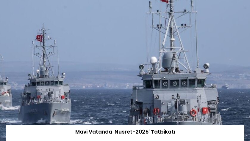 Mavi Vatanda ‘Nusret-2025’ Tatbikatı