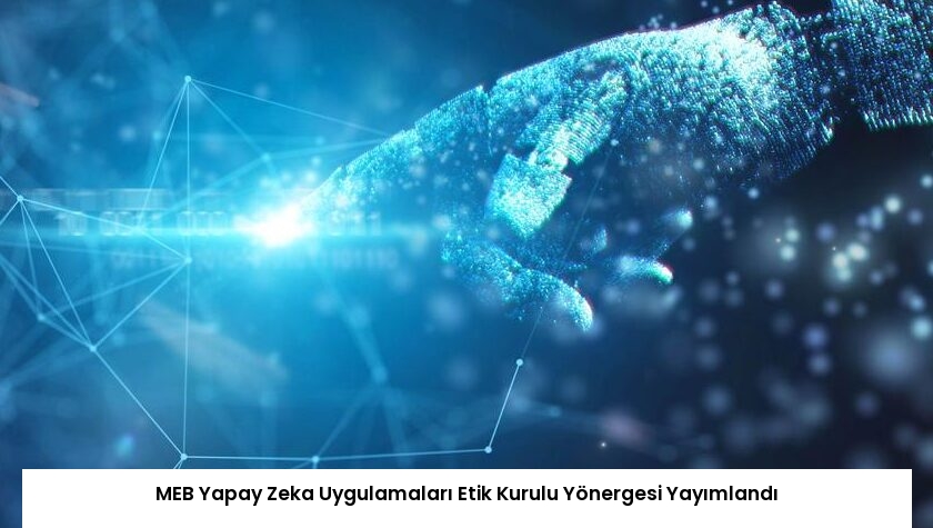MEB Yapay Zeka Uygulamaları Etik Kurulu Yönergesi Yayımlandı
