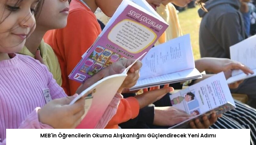MEB’in Öğrencilerin Okuma Alışkanlığını Güçlendirecek Yeni Adımı