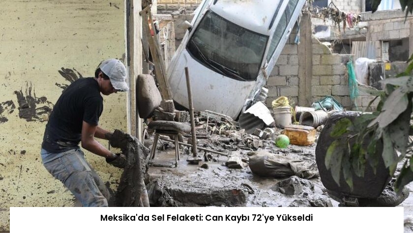 Meksika’da Sel Felaketi: Can Kaybı 72’ye Yükseldi