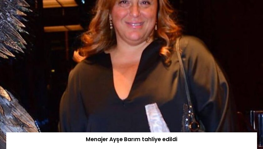 Menajer Ayşe Barım tahliye edildi