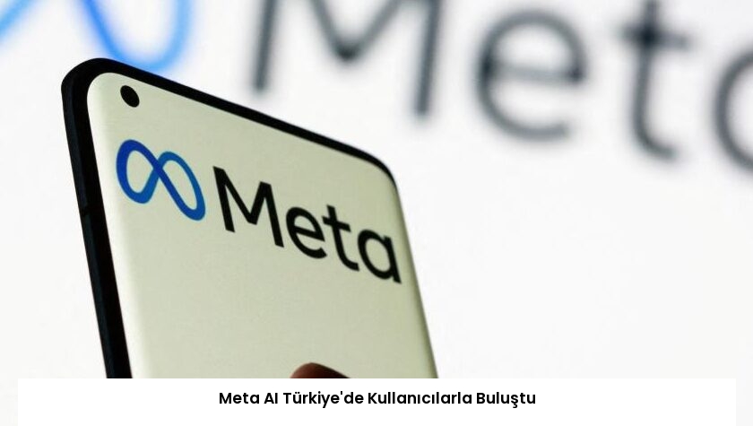 Meta AI Türkiye’de Kullanıcılarla Buluştu