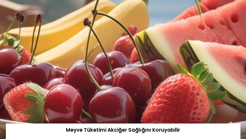 Meyve Tüketimi Akciğer Sağlığını Koruyabilir