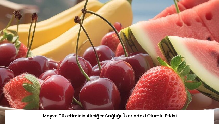 Meyve Tüketiminin Akciğer Sağlığı Üzerindeki Olumlu Etkisi