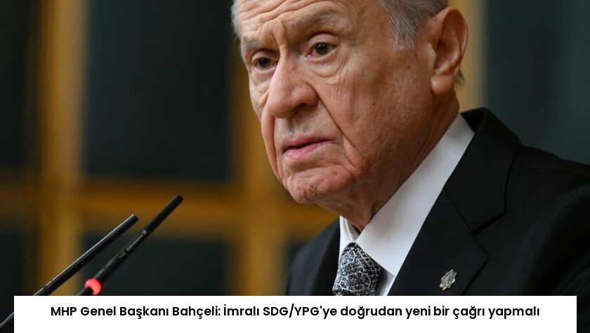 MHP Genel Başkanı Bahçeli: İmralı SDG/YPG’ye doğrudan yeni bir çağrı yapmalı
