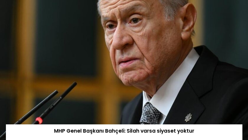 MHP Genel Başkanı Bahçeli: Silah varsa siyaset yoktur