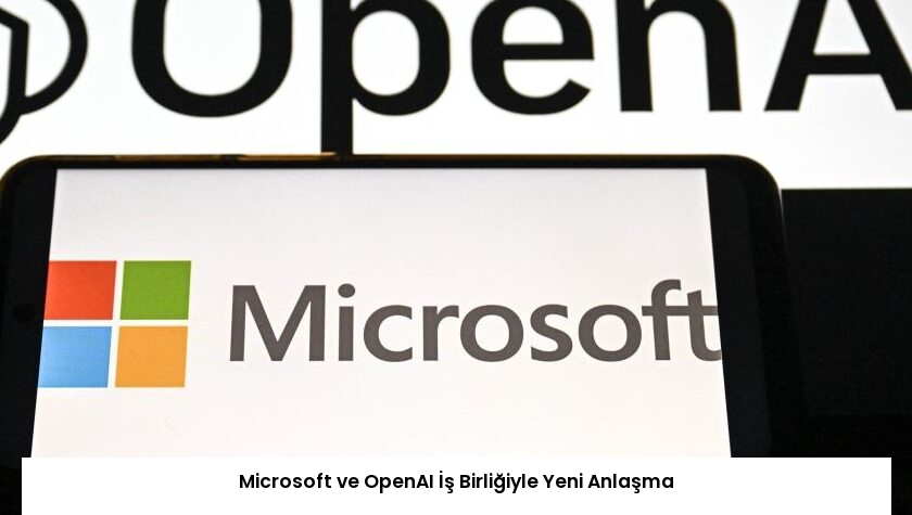Microsoft ve OpenAI İş Birliğiyle Yeni Anlaşma