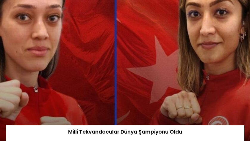 Milli Tekvandocular Dünya Şampiyonu Oldu