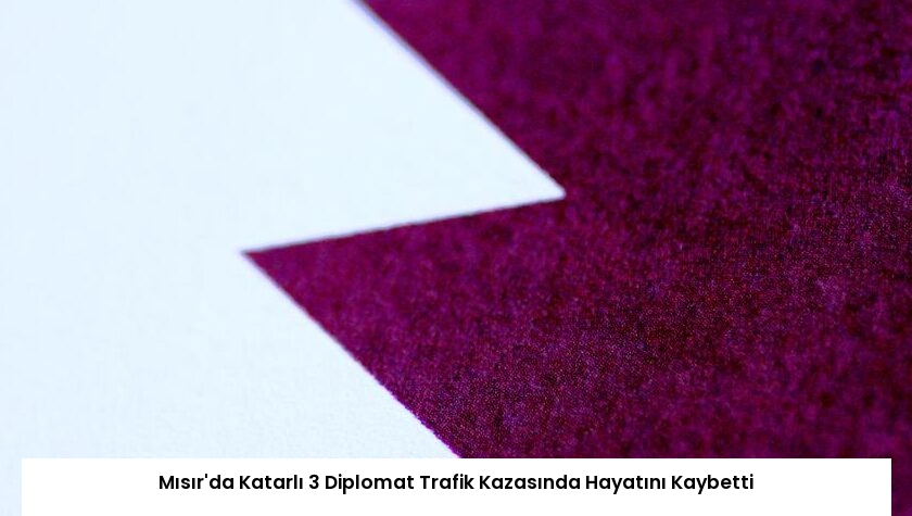 Mısır’da Katarlı 3 Diplomat Trafik Kazasında Hayatını Kaybetti