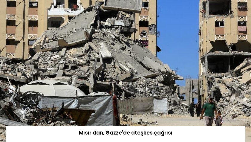 Mısır’dan, Gazze’de ateşkes çağrısı