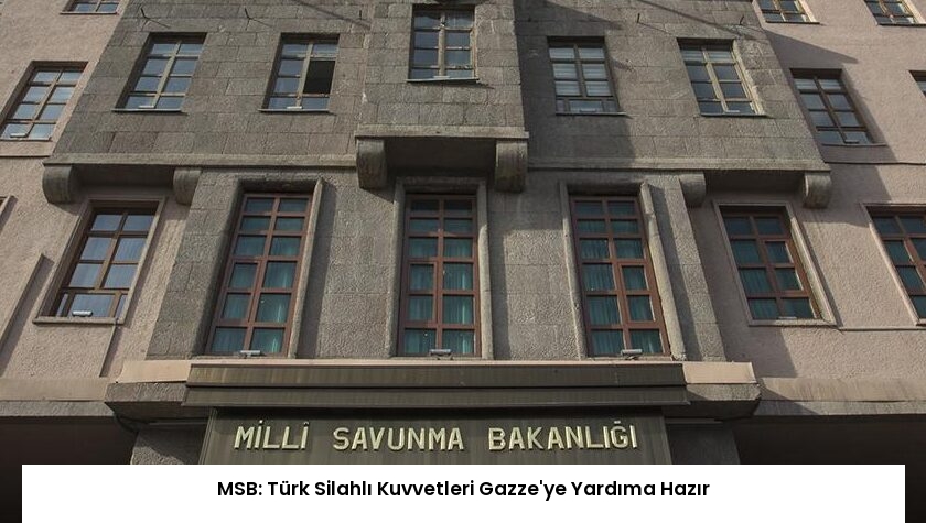 MSB: Türk Silahlı Kuvvetleri Gazze’ye Yardıma Hazır