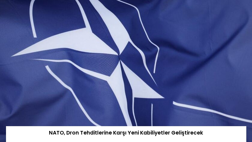 NATO, Dron Tehditlerine Karşı Yeni Kabiliyetler Geliştirecek