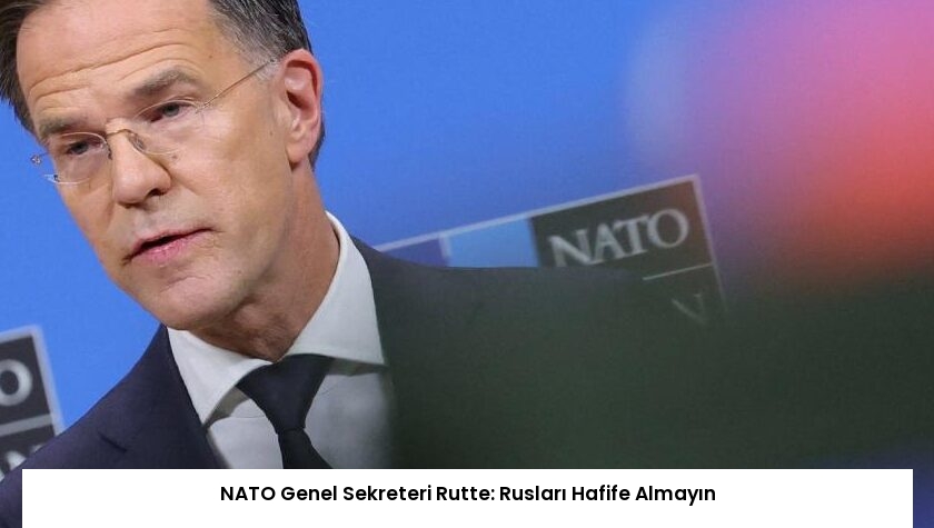 NATO Genel Sekreteri Rutte: Rusları Hafife Almayın