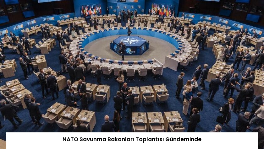 NATO Savunma Bakanları Toplantısı Gündeminde