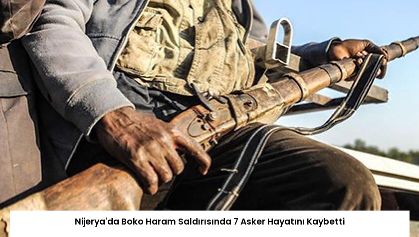 Nijerya’da Boko Haram Saldırısında 7 Asker Hayatını Kaybetti