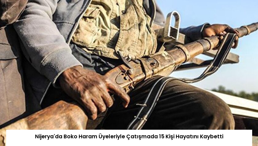 Nijerya’da Boko Haram Üyeleriyle Çatışmada 15 Kişi Hayatını Kaybetti