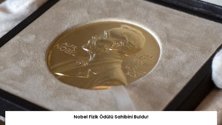 Nobel Fizik Ödülü Sahibini Buldu!
