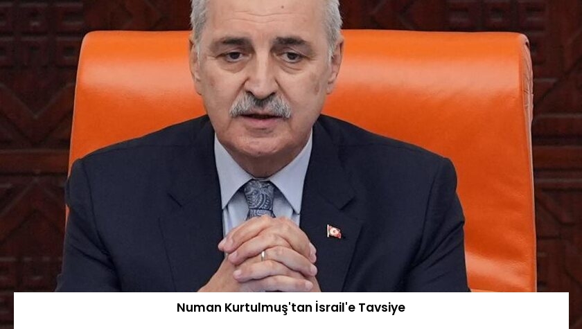 Numan Kurtulmuş’tan İsrail’e Tavsiye