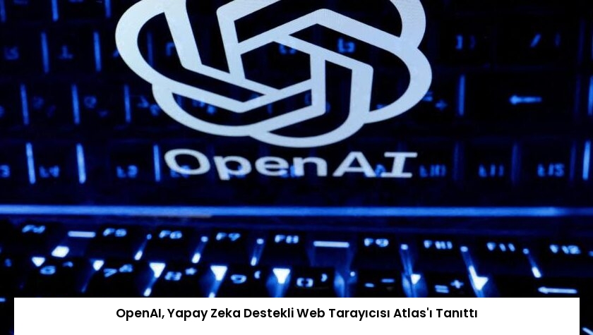 OpenAI, Yapay Zeka Destekli Web Tarayıcısı Atlas’ı Tanıttı