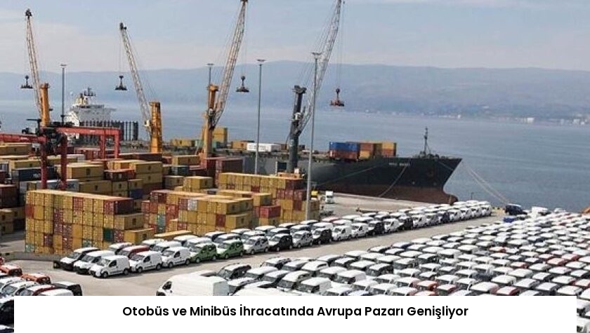 Otobüs ve Minibüs İhracatında Avrupa Pazarı Genişliyor