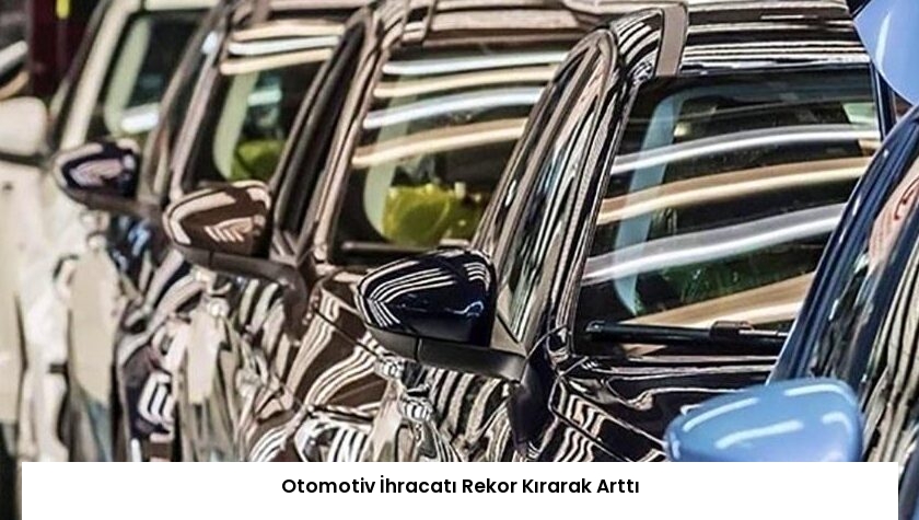 Otomotiv İhracatı Rekor Kırarak Arttı