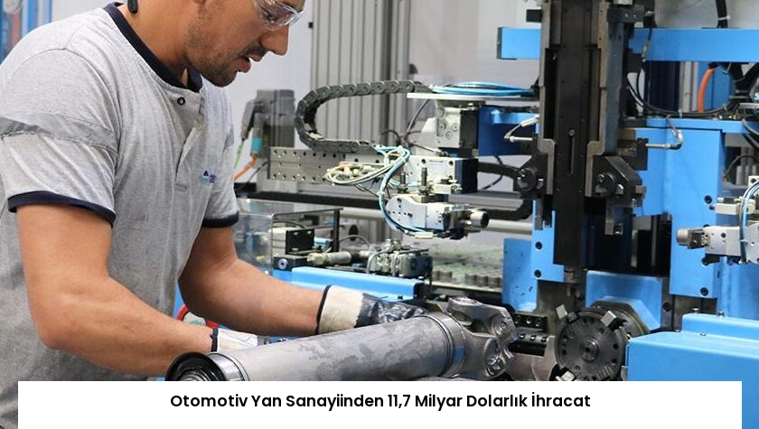 Otomotiv Yan Sanayiinden 11,7 Milyar Dolarlık İhracat