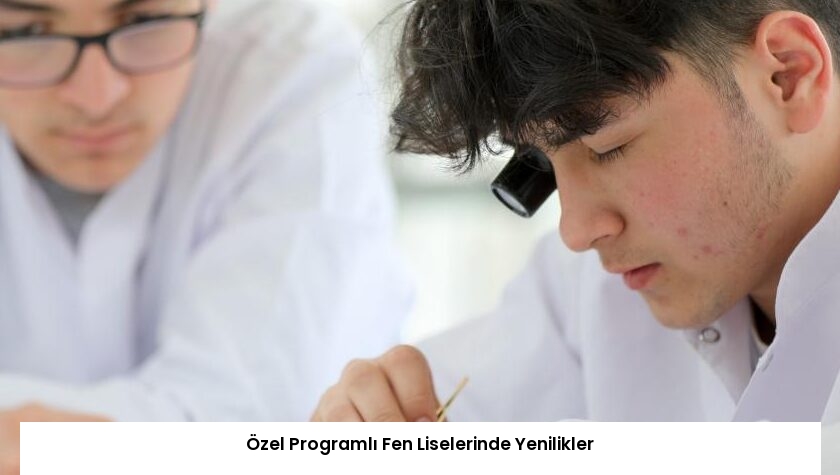 Özel Programlı Fen Liselerinde Yenilikler