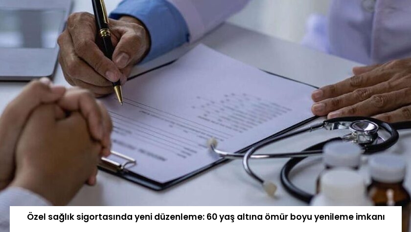 Özel sağlık sigortasında yeni düzenleme: 60 yaş altına ömür boyu yenileme imkanı
