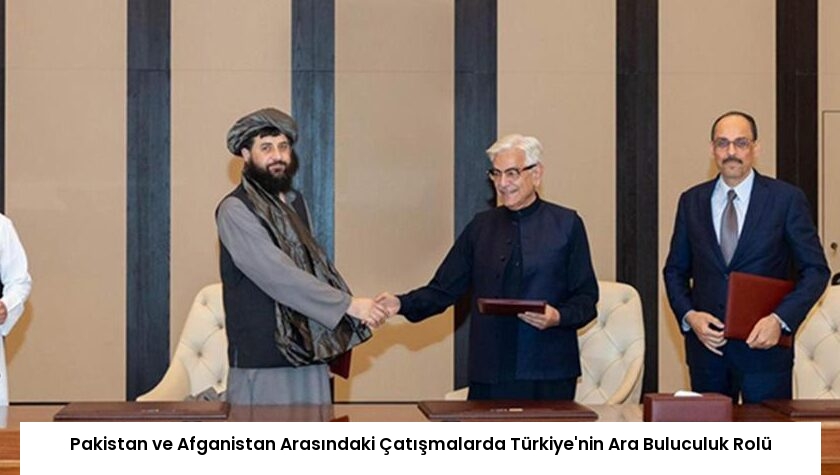 Pakistan ve Afganistan Arasındaki Çatışmalarda Türkiye’nin Ara Buluculuk Rolü