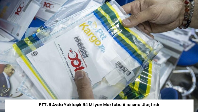 PTT, 9 Ayda Yaklaşık 94 Milyon Mektubu Alıcısına Ulaştırdı