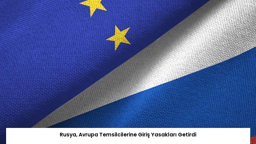 Rusya, Avrupa Temsilcilerine Giriş Yasakları Getirdi