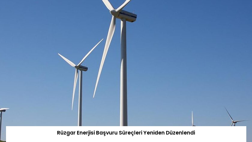 Rüzgar Enerjisi Başvuru Süreçleri Yeniden Düzenlendi