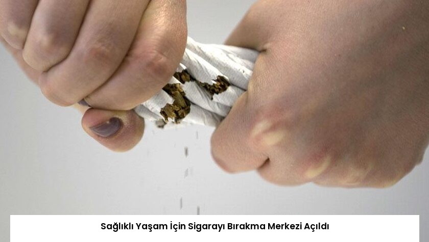 Sağlıklı Yaşam İçin Sigarayı Bırakma Merkezi Açıldı