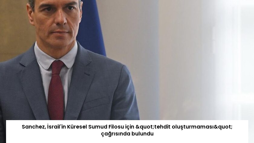 Sanchez, İsrail’in Küresel Sumud Filosu için "tehdit oluşturmaması" çağrısında bulundu