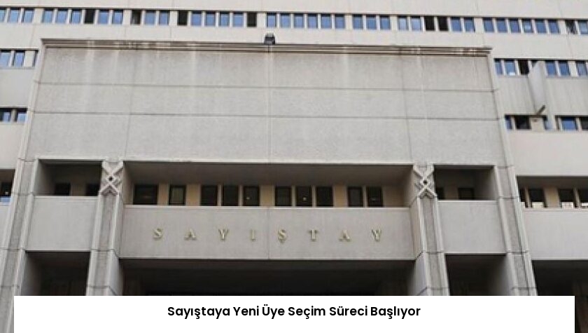 Sayıştaya Yeni Üye Seçim Süreci Başlıyor