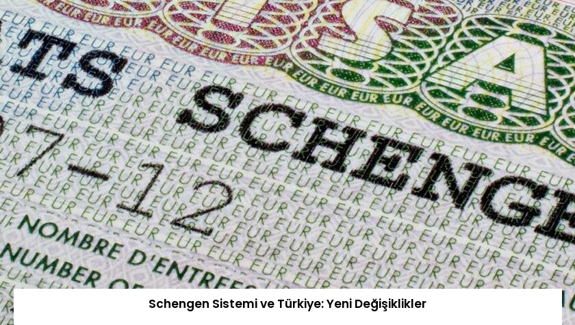 Schengen Sistemi ve Türkiye: Yeni Değişiklikler