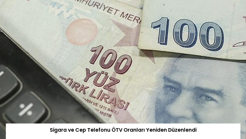 Sigara ve Cep Telefonu ÖTV Oranları Yeniden Düzenlendi
