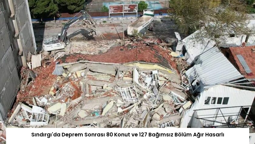 Sındırgı’da Deprem Sonrası 80 Konut ve 127 Bağımsız Bölüm Ağır Hasarlı