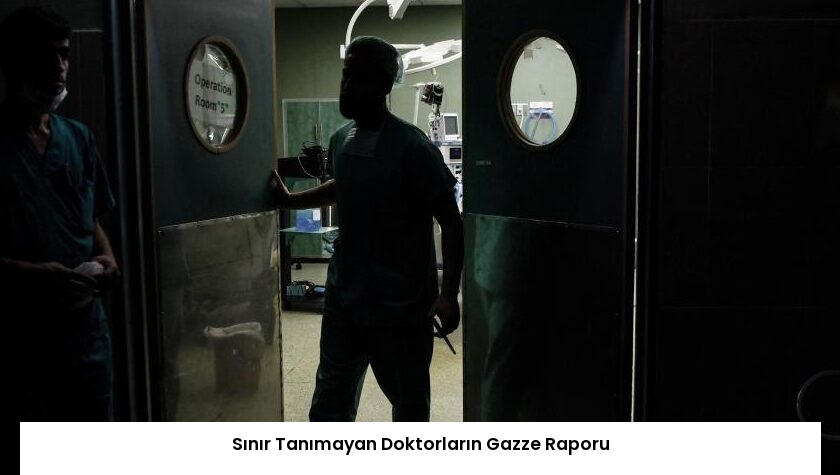 Sınır Tanımayan Doktorların Gazze Raporu
