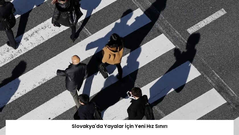 Slovakya’da Yayalar İçin Yeni Hız Sınırı