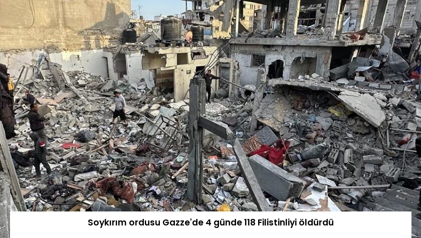 Soykırım ordusu Gazze’de 4 günde 118 Filistinliyi öldürdü
