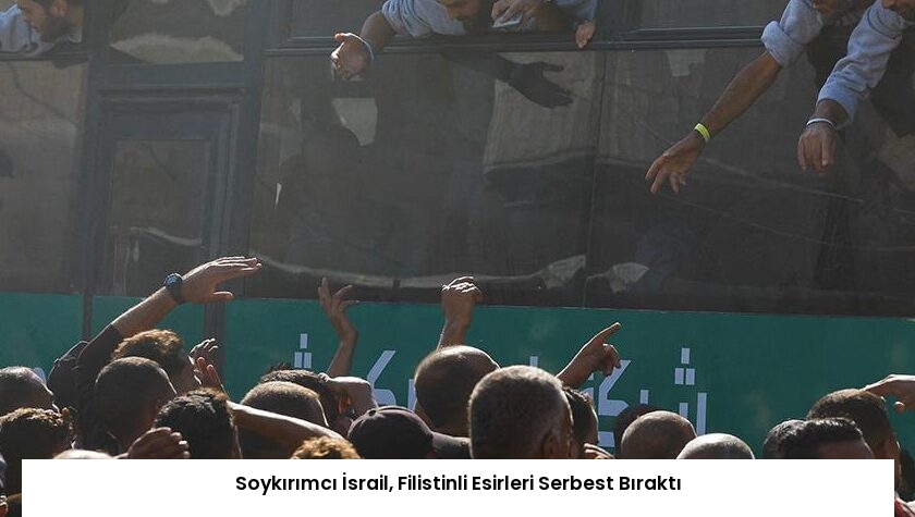 Soykırımcı İsrail, Filistinli Esirleri Serbest Bıraktı