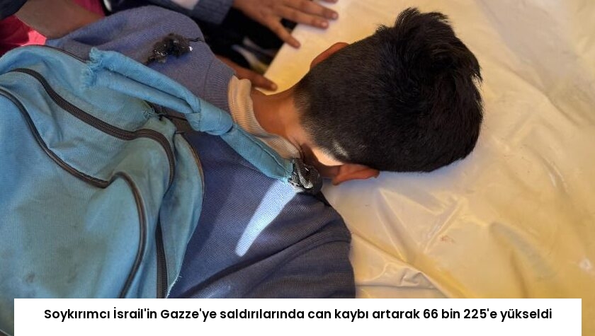 Soykırımcı İsrail’in Gazze’ye saldırılarında can kaybı artarak 66 bin 225’e yükseldi