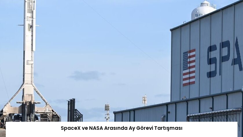 SpaceX ve NASA Arasında Ay Görevi Tartışması