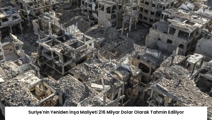 Suriye’nin Yeniden İnşa Maliyeti 216 Milyar Dolar Olarak Tahmin Ediliyor